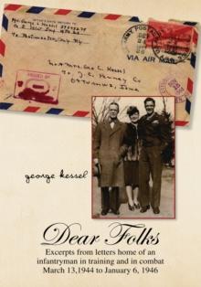 Dear Folks : Excerpts from Letters Home of an Infantryman in Training and in Combat March 13, 1944 to January 6, 1946