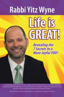 Life Is Great! : Revealing the 7 Secrets to a More Joyful You!