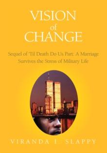 Vision of Change : Sequel of Till Death Do Us Part: a Marriage Survives the Stress of Military Life