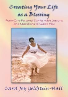 Creating Your Life as a Blessing : Forty-One Personal Stories with Lessons and Questions to Guide You