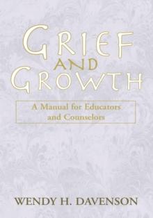 Grief and Growth : A Manual for Educators and Counselors