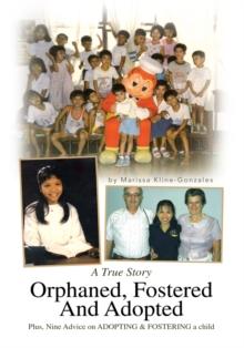 Orphaned, Fostered and Adopted : A True Story