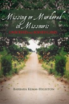 Missing or Murdered in Missouri: Unsolved and Solved Cases : Unsolved and Solved Cases