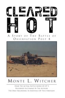 Cleared Hot : A Story of the Battle of Observation Post 4