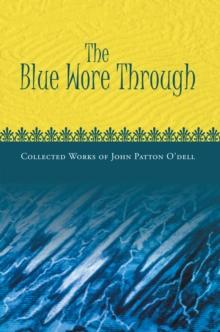 The Blue Wore Through : Collected Works of John Patton O'dell