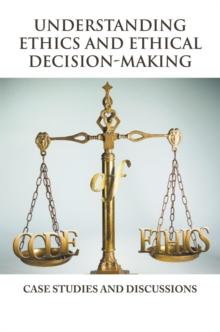 Understanding Ethics and Ethical Decision-Making