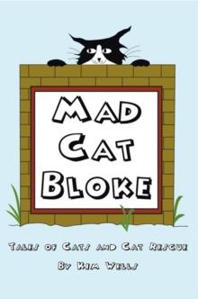 Mad Cat Bloke : Tales of Cats and Cat Rescue