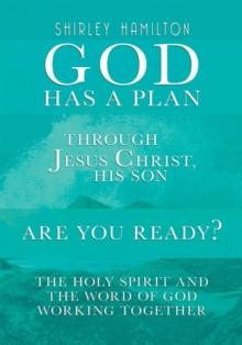 God Has a Plan : Through Jesus Christ, His Son - Are You Ready? the Holy Spirit and the Word of God Working Together