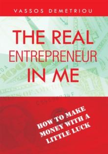 The Real Entrepreneur in Me : How to Make Money with a Little Luck