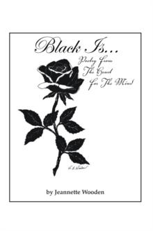 Black Is... : Poetry from the Heart for the Mind