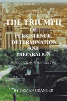 The Triumph of Persistence, Determination and Preparation : If I Could Do It, You Can Too