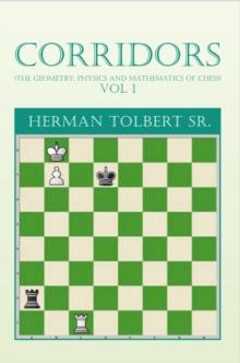 Corridors (The Geometry, Physics and Mathematics of Chess) Vol 1 : (The Geometry, Physics and Mathematics of Chess) Vol 1