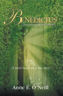 Benedictus : The Story of Sister Anne a Novel Based on a True Story