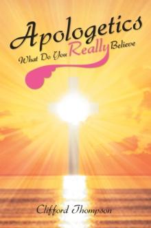 Apologetics: What Do You Really Believe : What Do You Really Believe