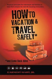 How to Vacation & Travel Safely : ...And Come Back Alive