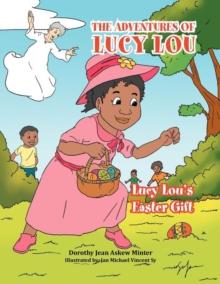 The Adventures of Lucy Lou : Lucy Lou's Easter Gift: Lucy Lou's Easter Gift