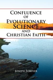 Confluence of Evolutionary Science and Christian Faith : Toward an Integration