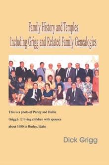 Family History and Temples Including Grigg and Related Family Genealogies