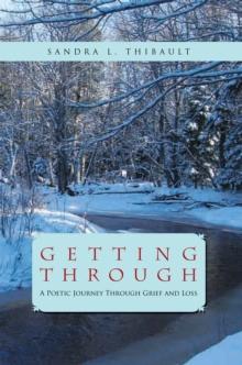 Getting Through : A Poetic Journey Through Grief and Loss