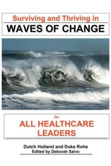 Surviving and Thriving in Waves of Change : For Healthcare Leaders