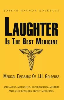 Laughter Is the Best Medicine : Medical Epigrams of J.H. Goldfuss