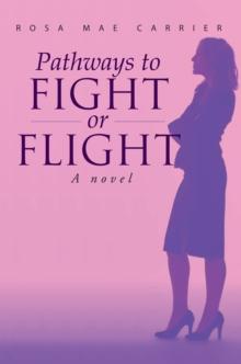 Pathways to Fight or Flight : A Novel