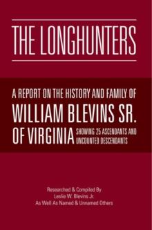 The Longhunters : A Report on the History and Family of William Blevins Sr. of Virginia