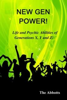 New Gen Power! - Life and Psychic Abilities of Generations X, Y & Z