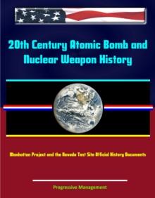 20th Century Atomic Bomb and Nuclear Weapon History: Manhattan Project and the Nevada Test Site Official History Documents