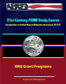 21st Century FEMA Study Course: Introduction to Unified Hazard Mitigation Assistance (IS-212) - HMA Grant Programs