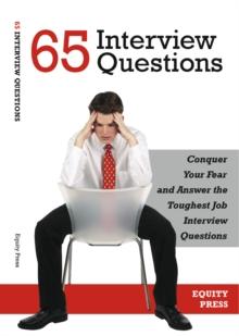 65 Interview Questions: Conquer Your Fear and Answer the Toughest Job Interview Questions