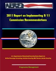 2011 Report on Implementing 9/11 Commission Recommendations: U.S. Department of Homeland Security Status Report on Airline Passenger Screening, Aviation Security, NBC Threats, Border Security