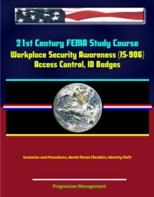 21st Century FEMA Study Course: Workplace Security Awareness (IS-906) - Access Control, ID Badges, Scenarios and Procedures, Bomb Threat Checklist, Identity Theft