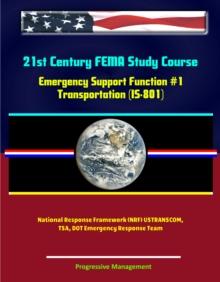 21st Century FEMA Study Course: Emergency Support Function #1 Transportation (IS-801) - National Response Framework (NRF) USTRANSCOM, TSA, DOT Emergency Response Team