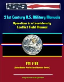 21st Century U.S. Military Manuals: Operations in a Low-Intensity Conflict Field Manual - FM 7-98 (Value-Added Professional Format Series)