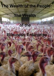 Wealth of the People: The Wealth of the Business Enterprise : The Wealth of the People, #4