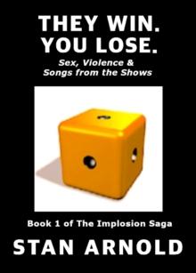 They Win. You Lose. - Sex, Violence & Songs from the Shows : The Implosion Saga, #1