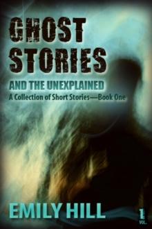 Ghost Stories And The Unexplained: Book One