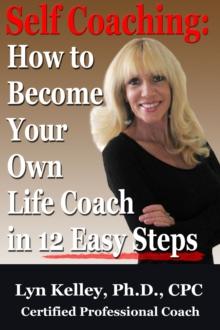 Self Coaching: Become Your Own Life Coach in 12 Easy Steps