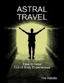 Astral Travel - How To Have Out of Body Experiences