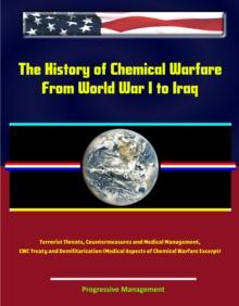 History of Chemical Warfare - From World War I to Iraq, Terrorist Threats, Countermeasures and Medical Management, CWC Treaty and Demilitarization (Medical Aspects of Chemical Warfare Excerpt)