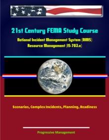 21st Century FEMA Study Course: National Incident Management System (NIMS) Resource Management (IS-703.a) - Scenarios, Complex Incidents, Planning, Readiness