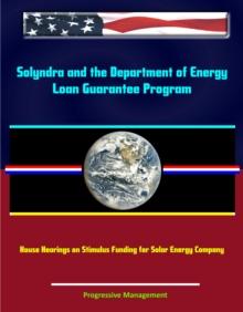 Solyndra and the Department of Energy Loan Guarantee Program: House Hearings on Stimulus Funding for Solar Energy Company