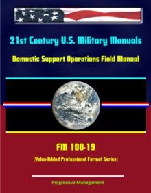 21st Century U.S. Military Manuals: Domestic Support Operations Field Manual - FM 100-19 (Value-Added Professional Format Series)