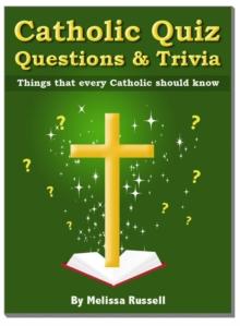 Catholic Quiz Questions and Trivia  - Things that every Catholic Should Know!