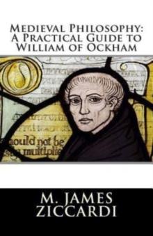 Medieval Philosophy : A Practical Guide to William of Ockham