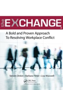 The Exchange : A Bold and Proven Approach to Resolving Workplace Conflict