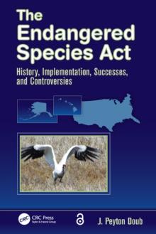 The Endangered Species Act : History, Implementation, Successes, and Controversies