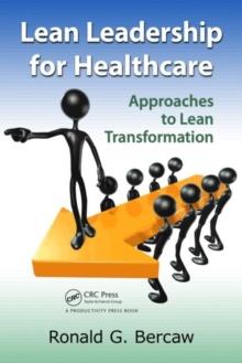 Lean Leadership for Healthcare : Approaches to Lean Transformation