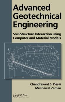 Advanced Geotechnical Engineering : Soil-Structure Interaction using Computer and Material Models